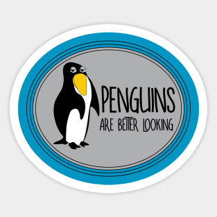 Penguins Are Better Looking Sticker